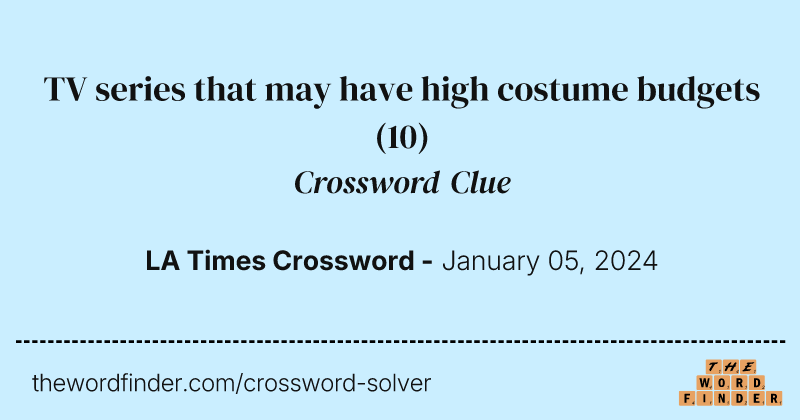 TV series that may have high costume budgets crossword clue image