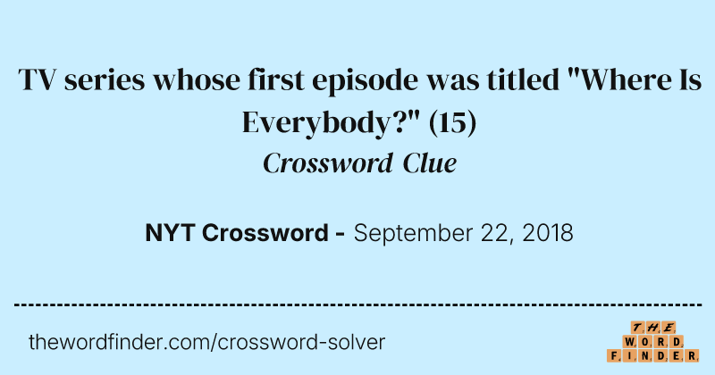 TV series whose first episode was titled "Where Is Everybody?" crossword clue image