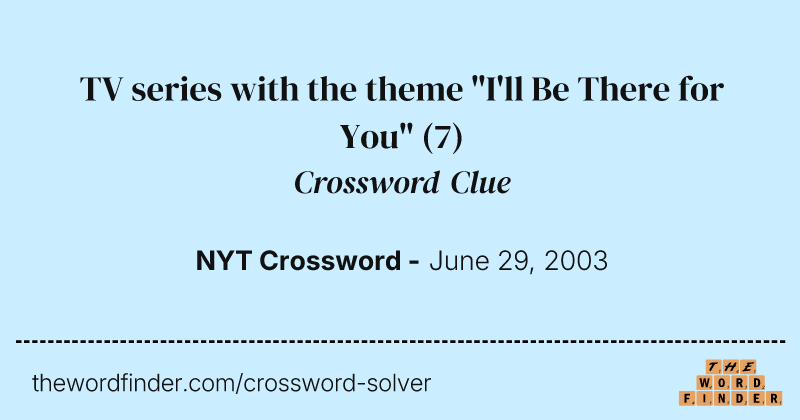 TV series with the theme "I'll Be There for You" crossword clue image