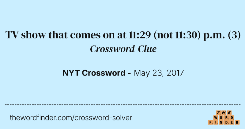 TV show that comes on at 11:29 (not 11:30) p.m. crossword clue image