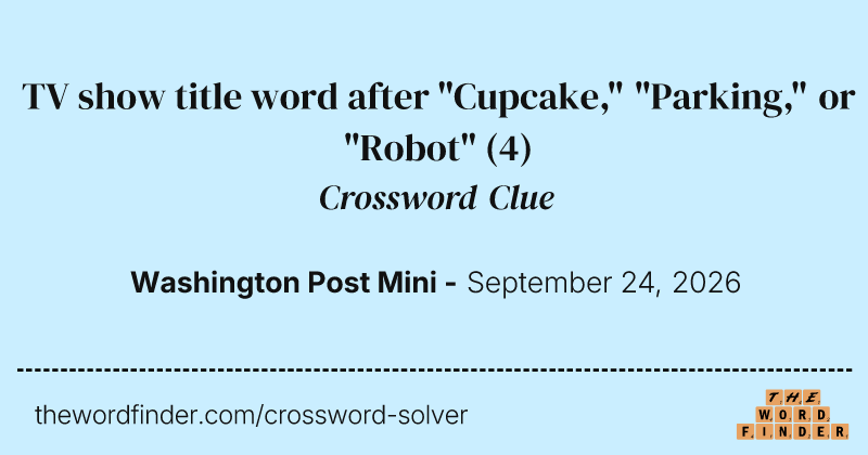 TV show title word after "Cupcake," "Parking," or "Robot" crossword clue image