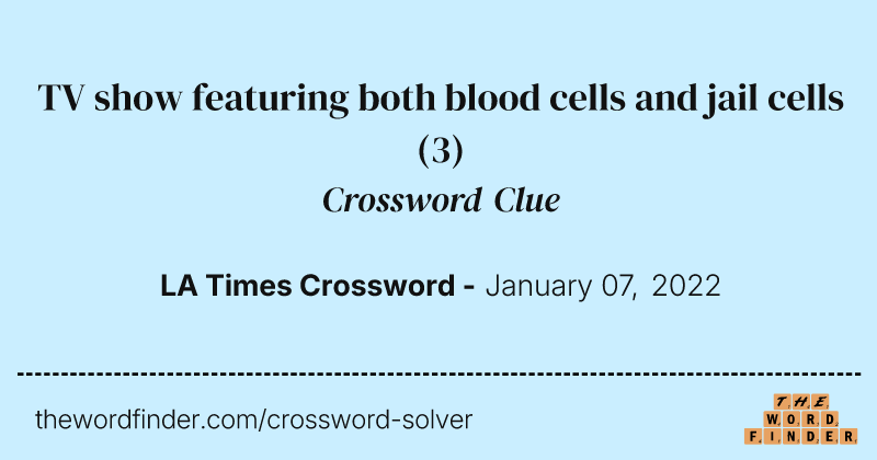TV show featuring both blood cells and jail cells crossword clue image