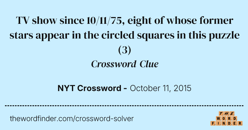 TV show since 10/11/75, eight of whose former stars appear in the circled squares in this puzzle crossword clue image