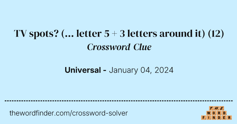 TV spots? (... letter 5 + 3 letters around it) crossword clue image