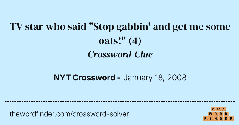 TV star who said "Stop gabbin' and get me some oats!" crossword clue image