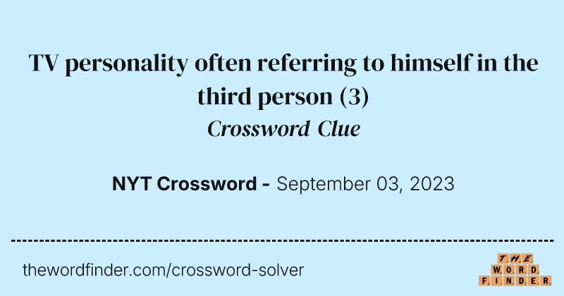 TV personality often referring to himself in the third person crossword clue image