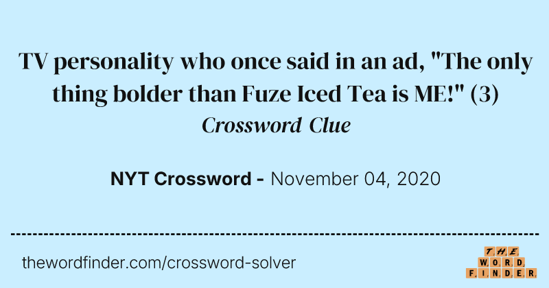 TV personality who once said in an ad, "The only thing bolder than Fuze Iced Tea is ME!" crossword clue image