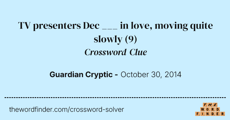 TV presenters Dec ___ in love, moving quite slowly crossword clue image