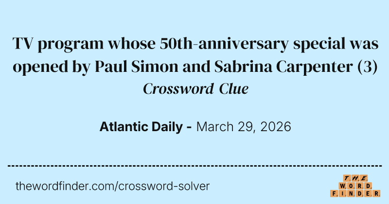 TV program whose 50th-anniversary special was opened by Paul Simon and Sabrina Carpenter crossword clue image