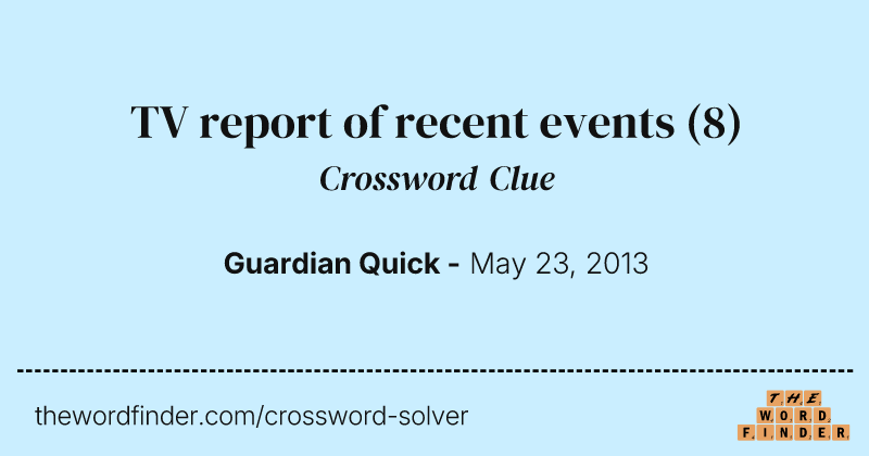 TV report of recent events crossword clue image
