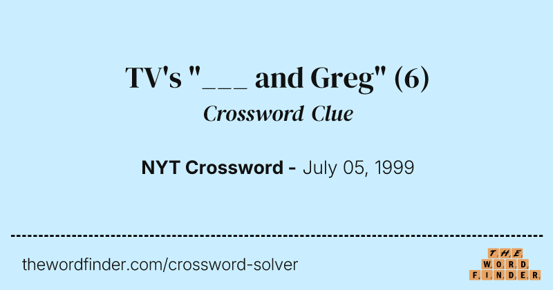 TV's "___ and Greg" crossword clue image
