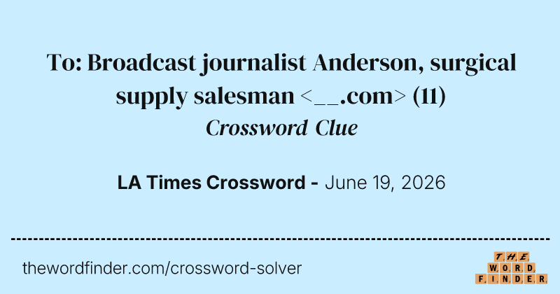 To: Broadcast journalist Anderson, surgical supply salesman <__.com> crossword clue image