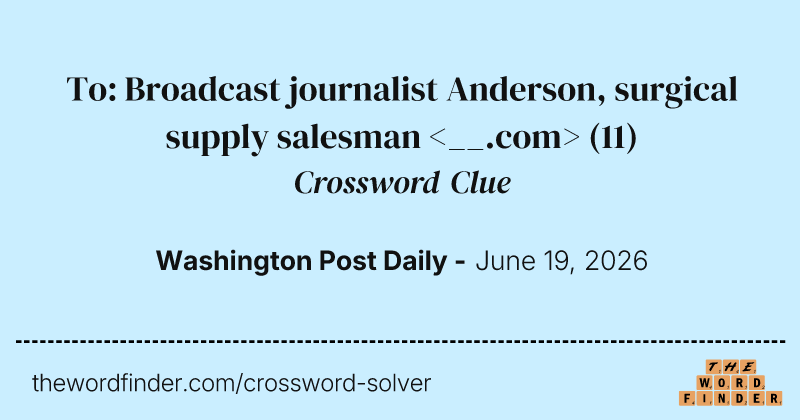 To: Broadcast journalist Anderson, surgical supply salesman <__.com> crossword clue image