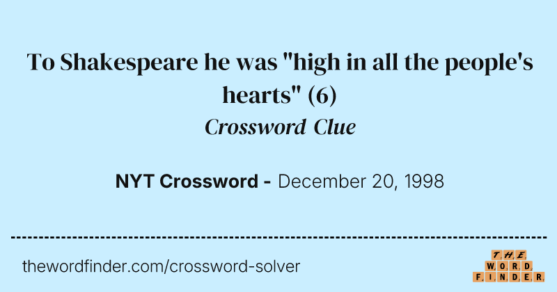 To Shakespeare he was "high in all the people's hearts" crossword clue image