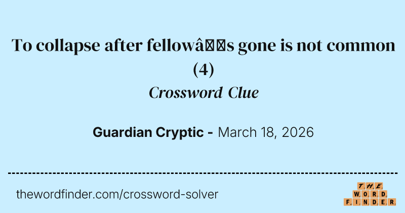 To collapse after fellow’s gone is not common crossword clue image
