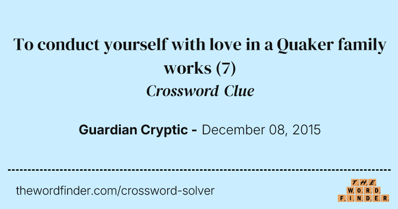 To conduct yourself with love in a Quaker family works crossword clue image
