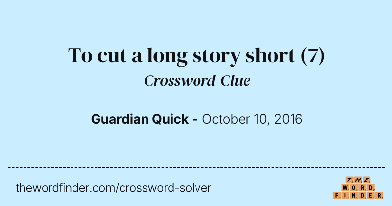 To cut a long story short crossword clue image