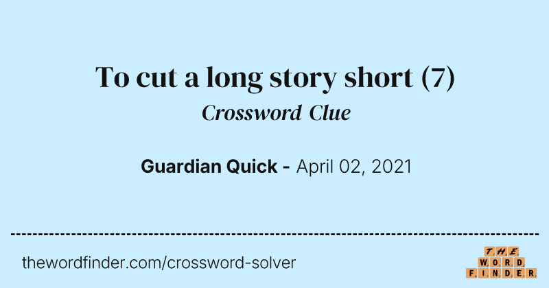 To cut a long story short crossword clue image
