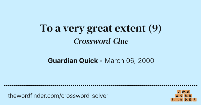 To a very great extent crossword clue image