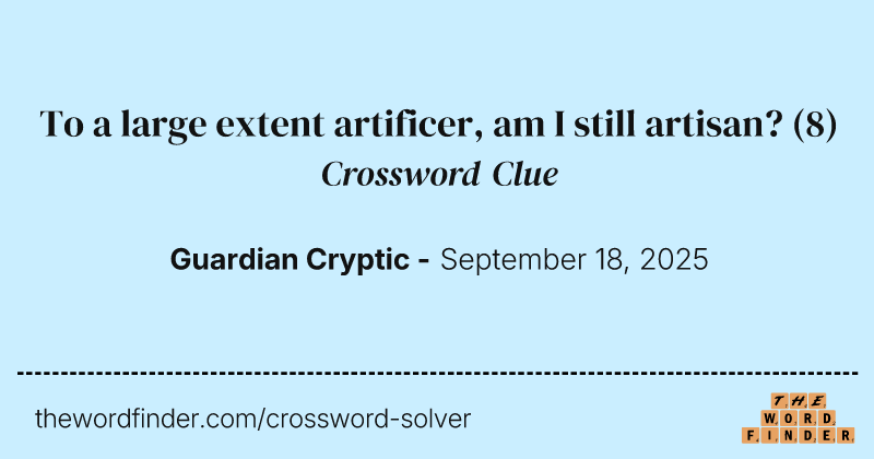 To a large extent artificer, am I still artisan? crossword clue image