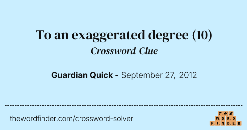 To an exaggerated degree crossword clue image