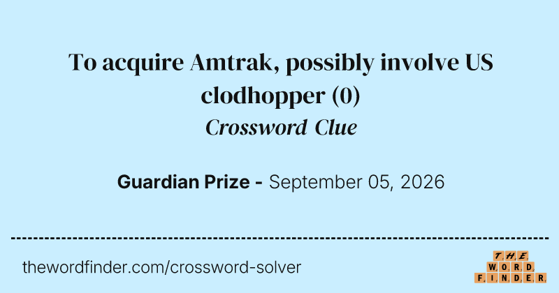 To acquire Amtrak, possibly involve US clodhopper crossword clue image