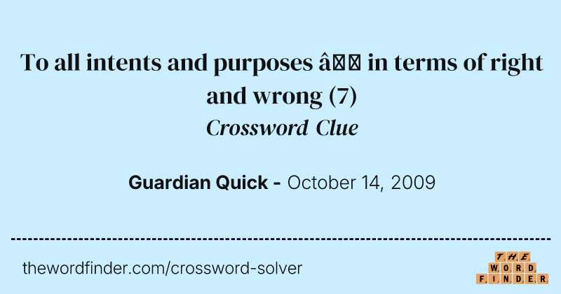 To all intents and purposes — in terms of right and wrong crossword clue image