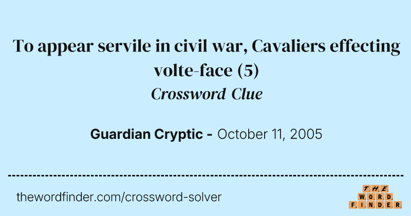 To appear servile in civil war, Cavaliers effecting volte-face crossword clue image
