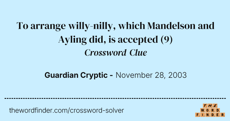 To arrange willy-nilly, which Mandelson and Ayling did, is accepted crossword clue image