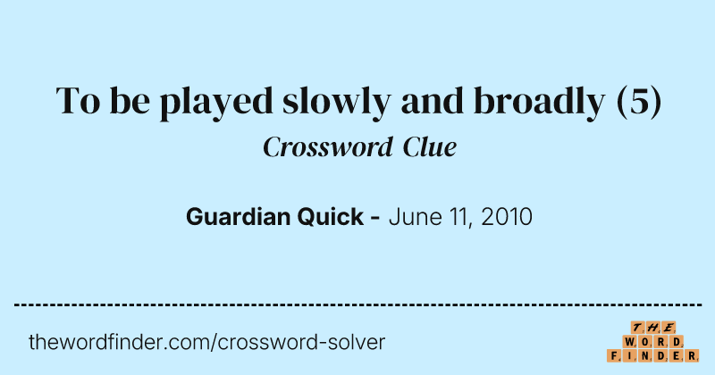 To be played slowly and broadly crossword clue image