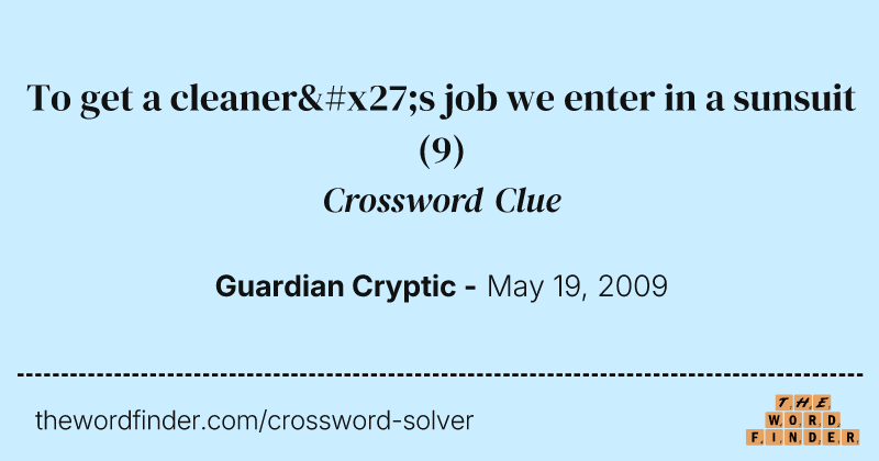 To get a cleaner's job we enter in a sunsuit crossword clue image