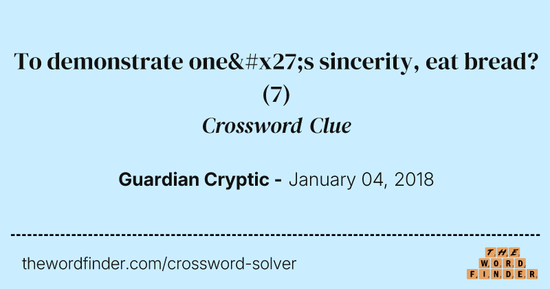 To demonstrate
                    one's sincerity, eat bread? crossword clue image