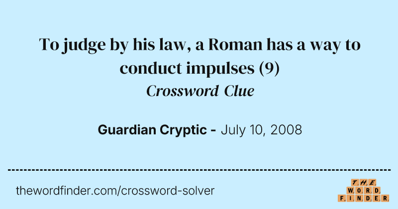 To judge by his law, a Roman has a way to conduct impulses crossword clue image