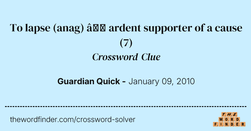 To lapse (anag) — ardent supporter of a cause crossword clue image