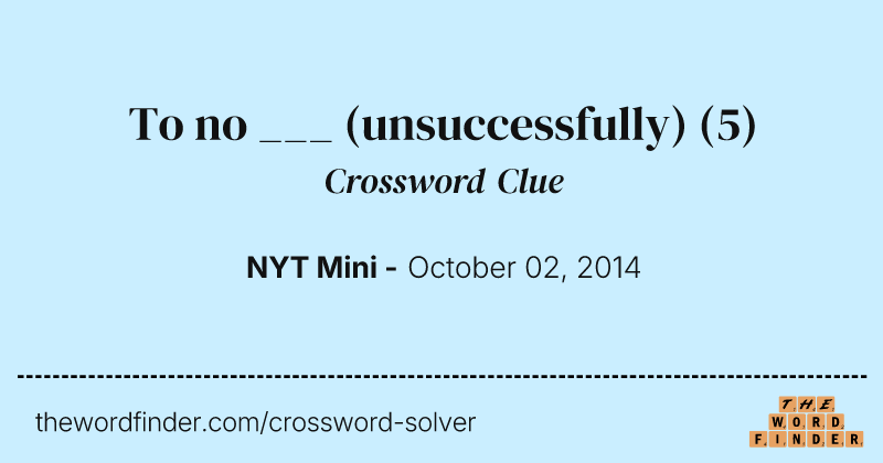 To no ___ (unsuccessfully) crossword clue image