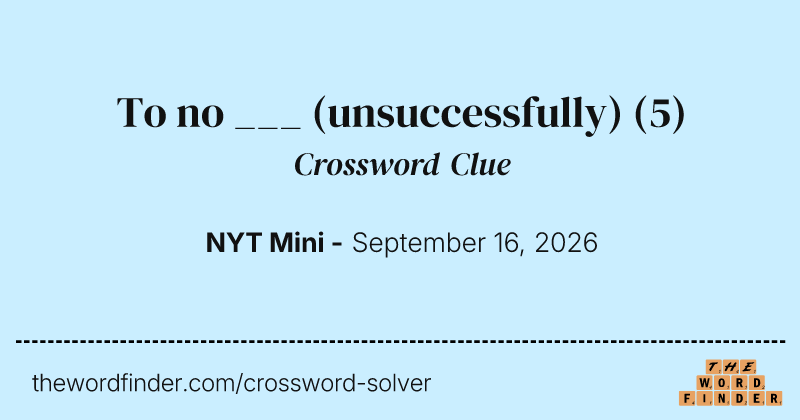 To no ___ (unsuccessfully) crossword clue image