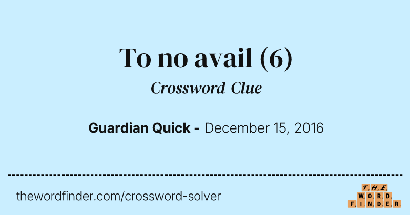 To no avail crossword clue image