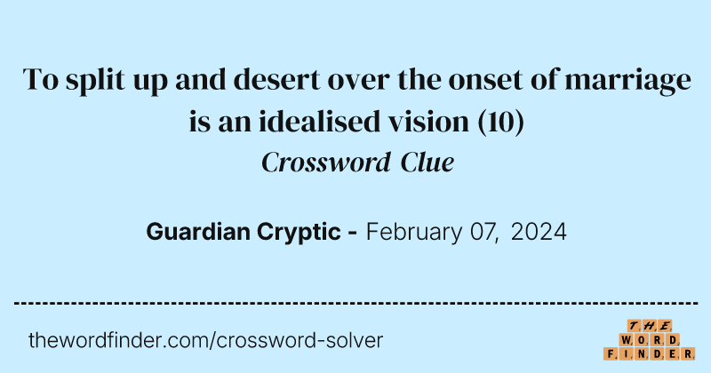 To split up and desert over the onset of marriage is an idealised vision crossword clue image