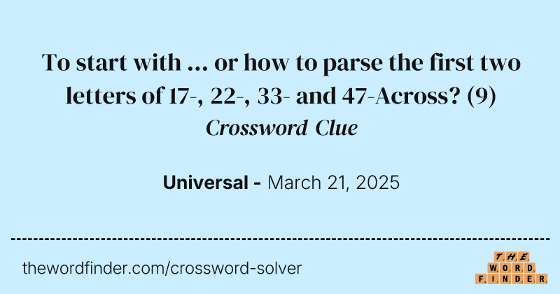 To start with ... or how to parse the first two letters of 17-, 22-, 33- and 47-Across? crossword clue image