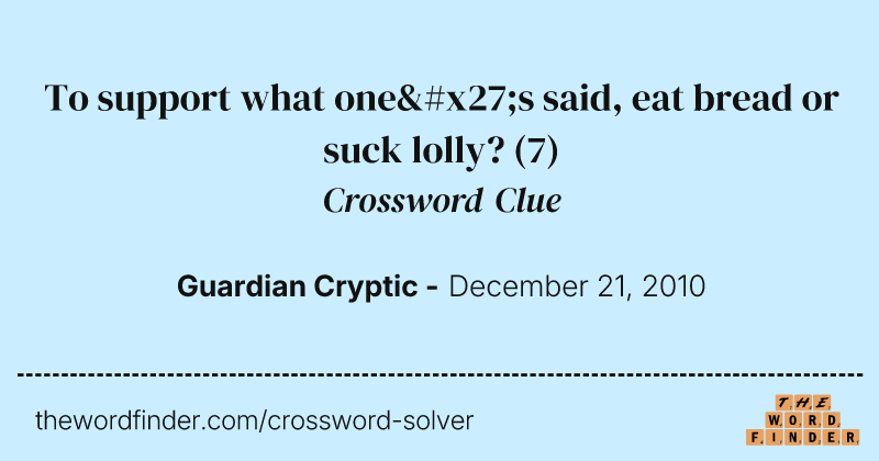 To support what one's said, eat bread or suck lolly? crossword clue image
