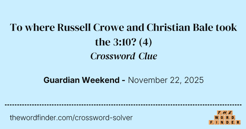 To where Russell Crowe and Christian Bale took the 3:10? crossword clue image