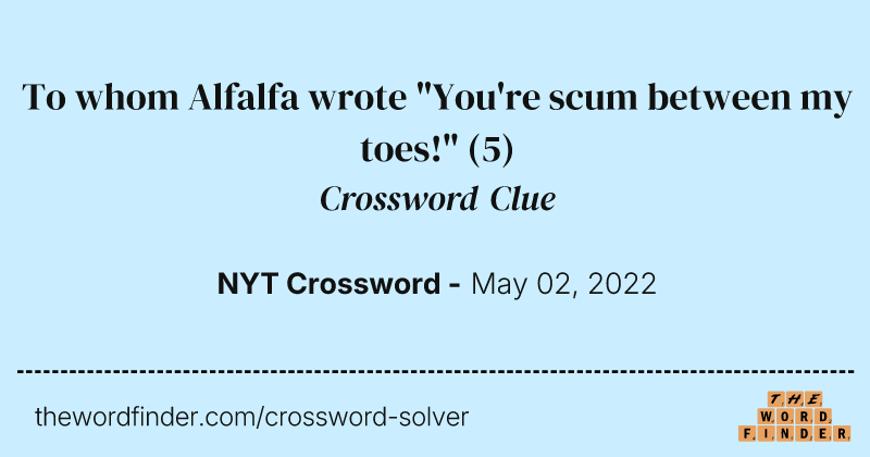 To whom Alfalfa wrote "You're scum between my toes!" crossword clue image
