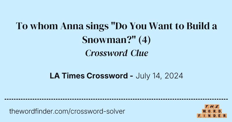 To whom Anna sings "Do You Want to Build a Snowman?" crossword clue image