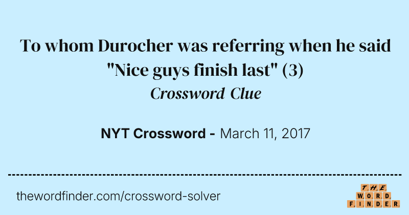 To whom Durocher was referring when he said "Nice guys finish last" crossword clue image