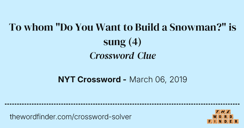 To whom "Do You Want to Build a Snowman?" is sung crossword clue image