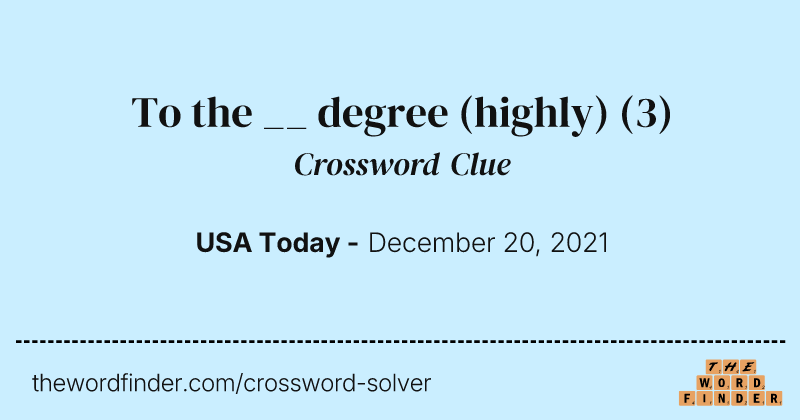 To the __ degree (highly) crossword clue image