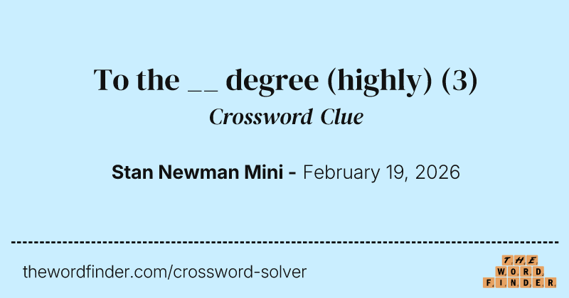 To the __ degree (highly) crossword clue image