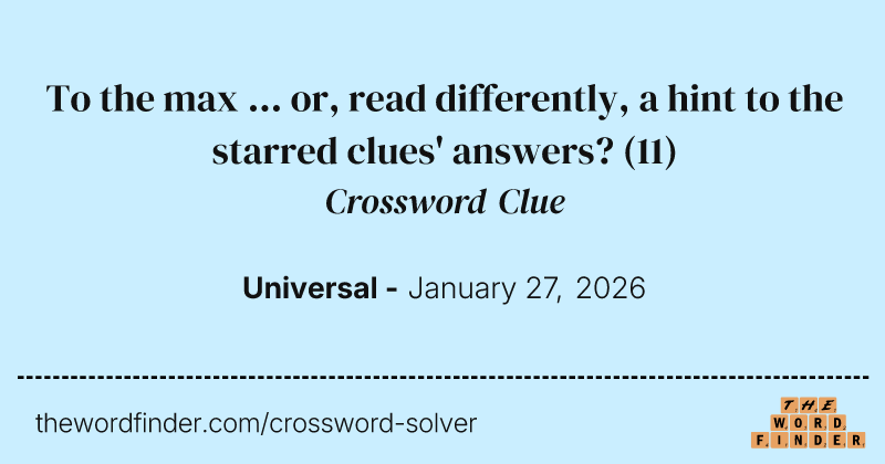 To the max ... or, read differently, a hint to the starred clues' answers? crossword clue image