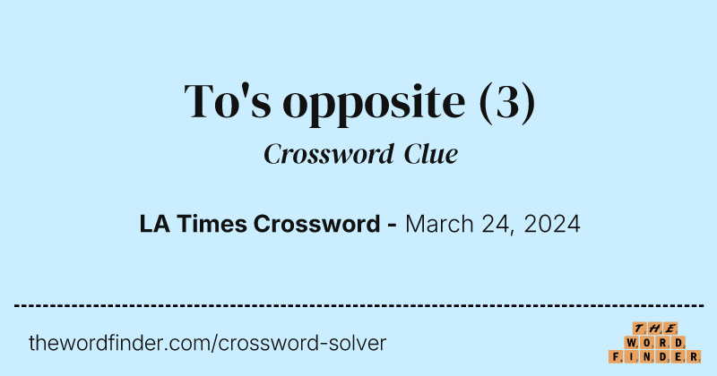 To's opposite crossword clue image