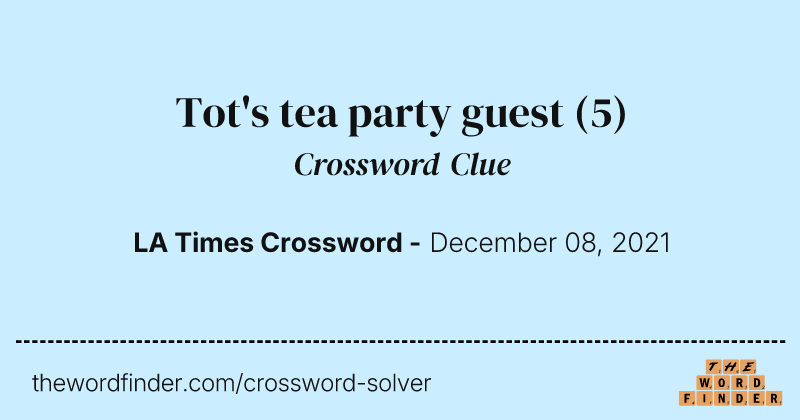 Tot's tea party guest crossword clue image